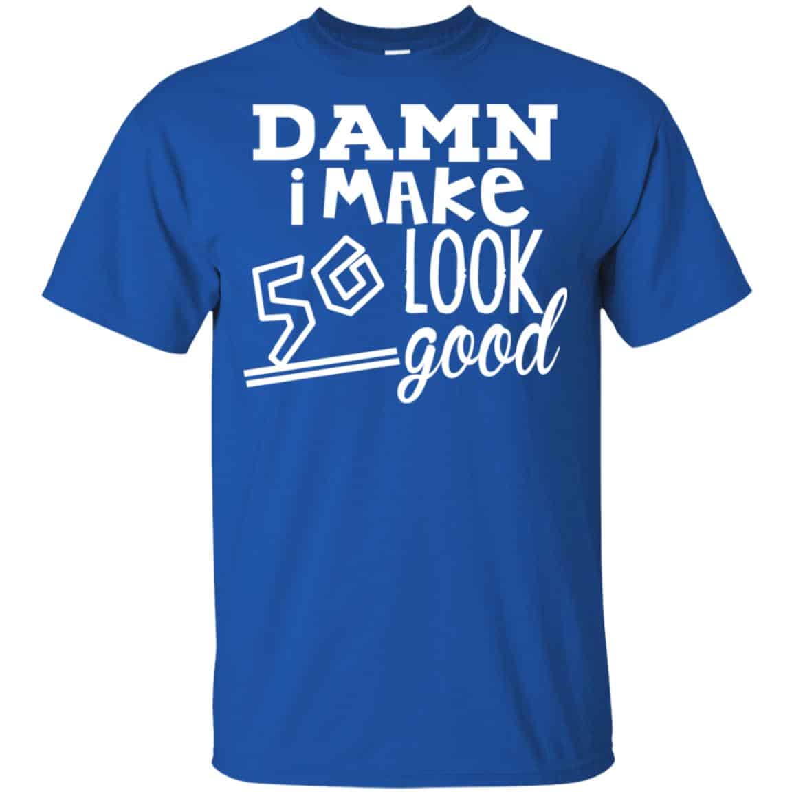 Damn I Make 50 Look Good T-Shirts, Hoodie, Tank