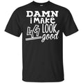 Damn I Make 49 Look Good T-Shirts, Hoodie, Tank