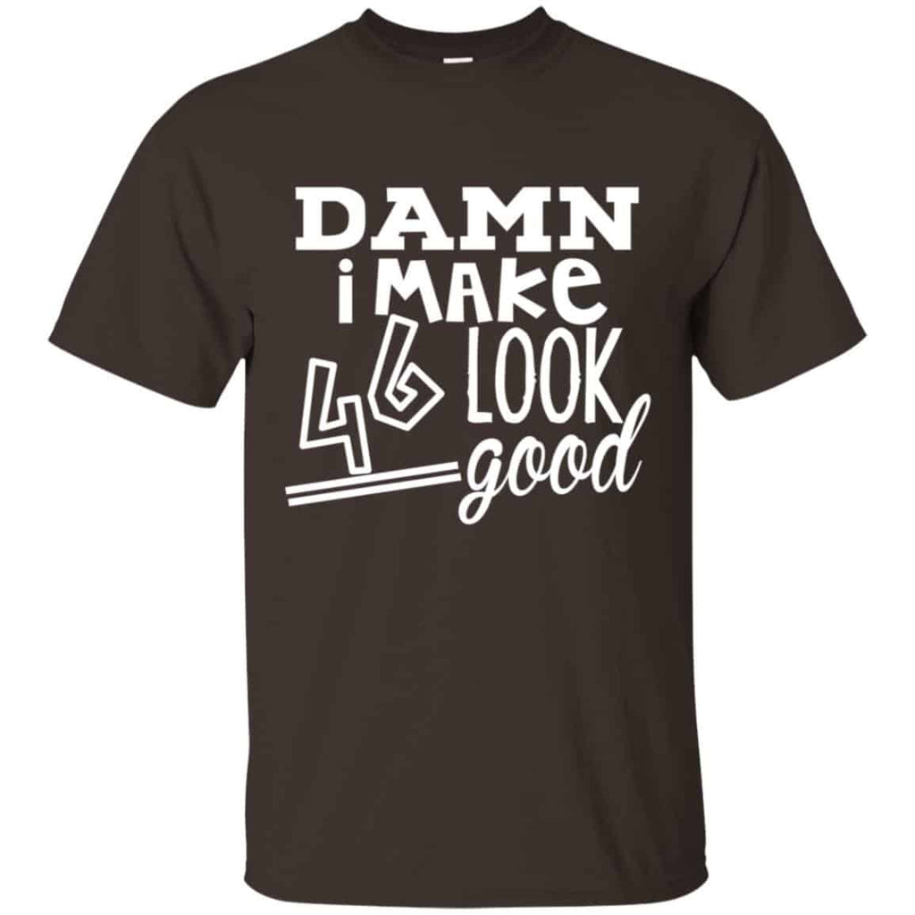 Damn I Make 46 Look Good T-Shirts, Hoodie, Tank