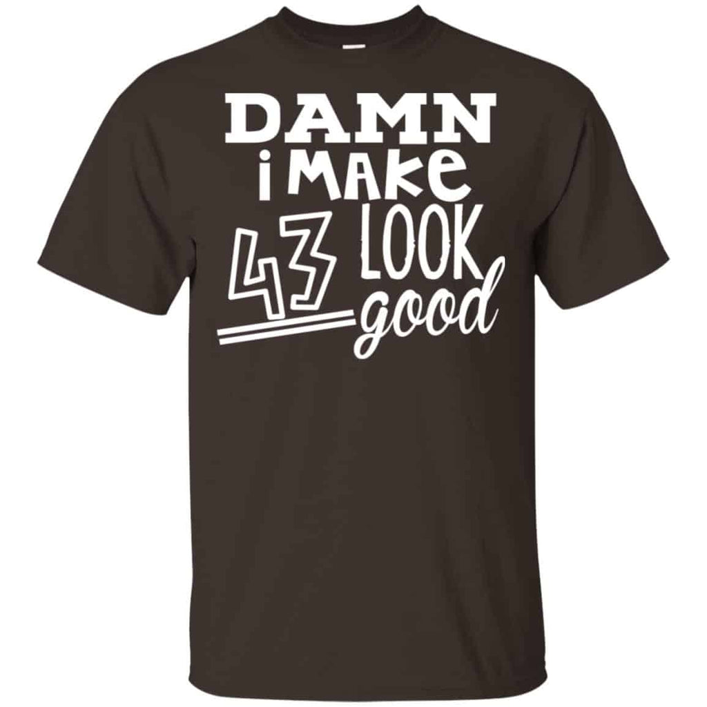 Damn I Make 43 Look Good T-Shirts, Hoodie, Tank