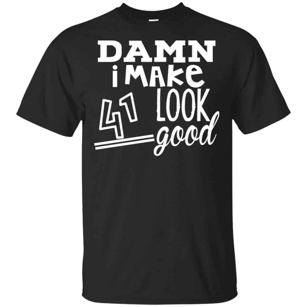 Damn I Make 41 Look Good T-Shirts, Hoodie, Tank