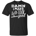 Damn I Make 40 Look Good T-Shirts, Hoodie, Tank