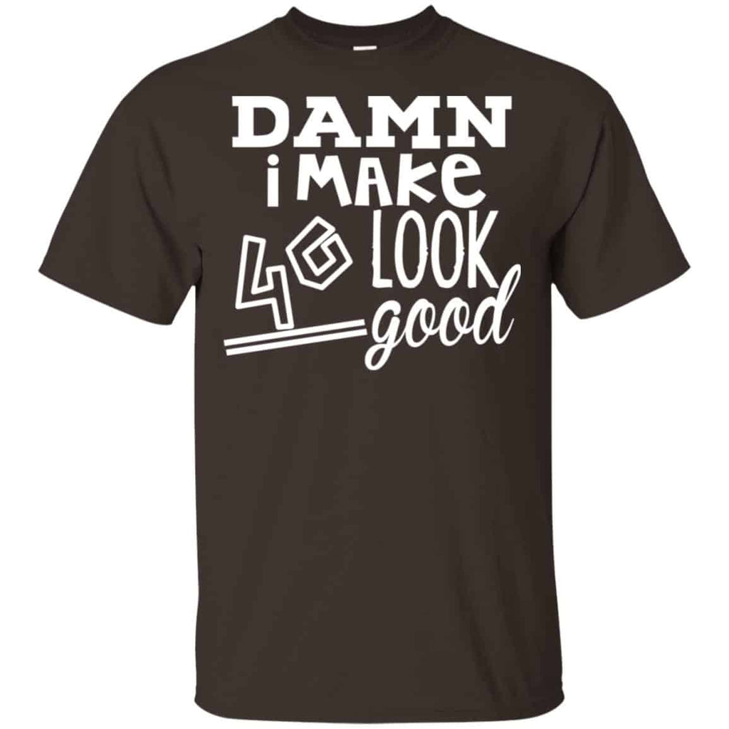 Damn I Make 40 Look Good T-Shirts, Hoodie, Tank