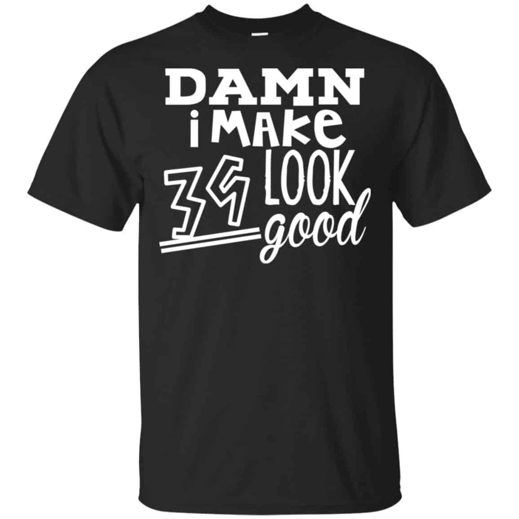 Damn I Make 39 Look Good T-Shirts, Hoodie, Tank
