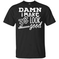 Damn I Make 38 Look Good T-Shirts, Hoodie, Tank