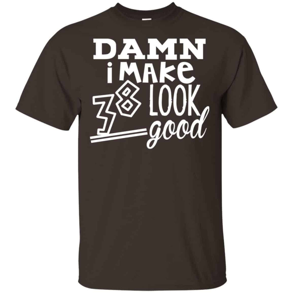 Damn I Make 38 Look Good T-Shirts, Hoodie, Tank