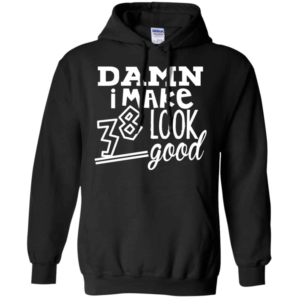 Damn I Make 38 Look Good T-Shirts, Hoodie, Tank