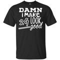 Damn I Make 29 Look Good T-Shirts, Hoodie, Tank