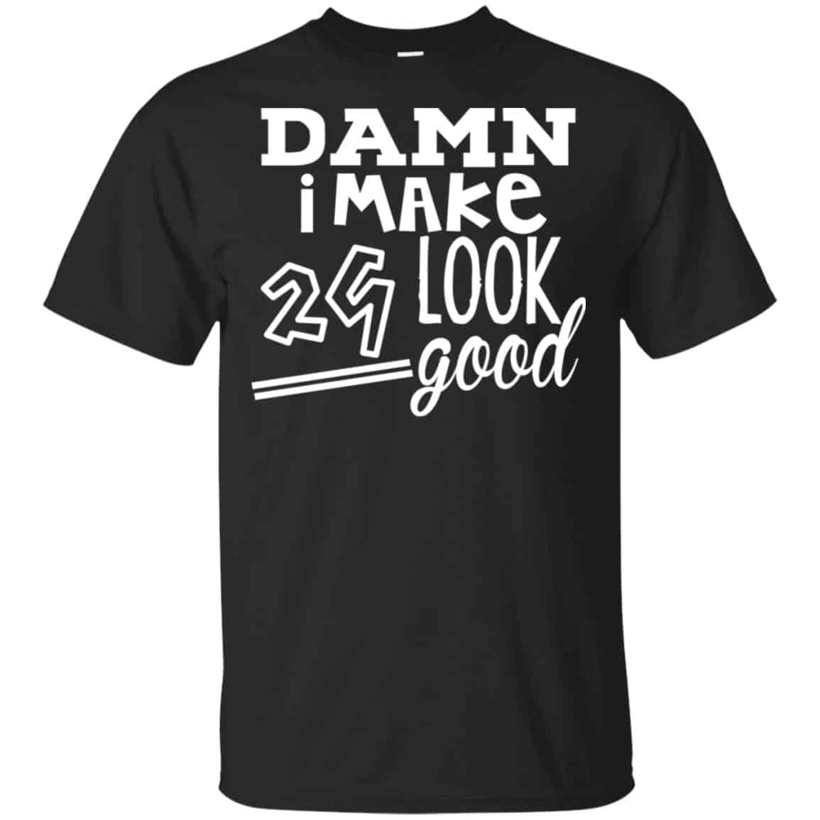 Damn I Make 29 Look Good T-Shirts, Hoodie, Tank