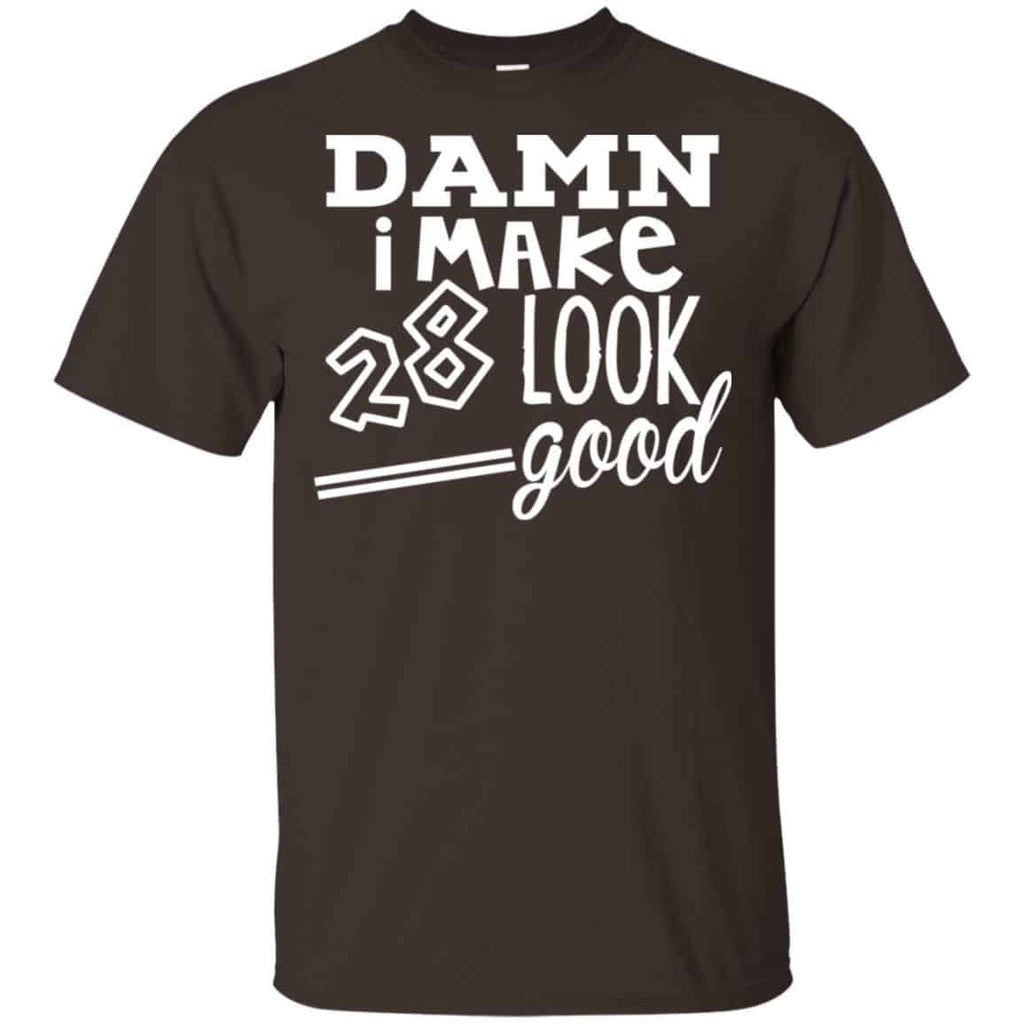 Damn I Make 28 Look Good T-Shirts, Hoodie, Tank