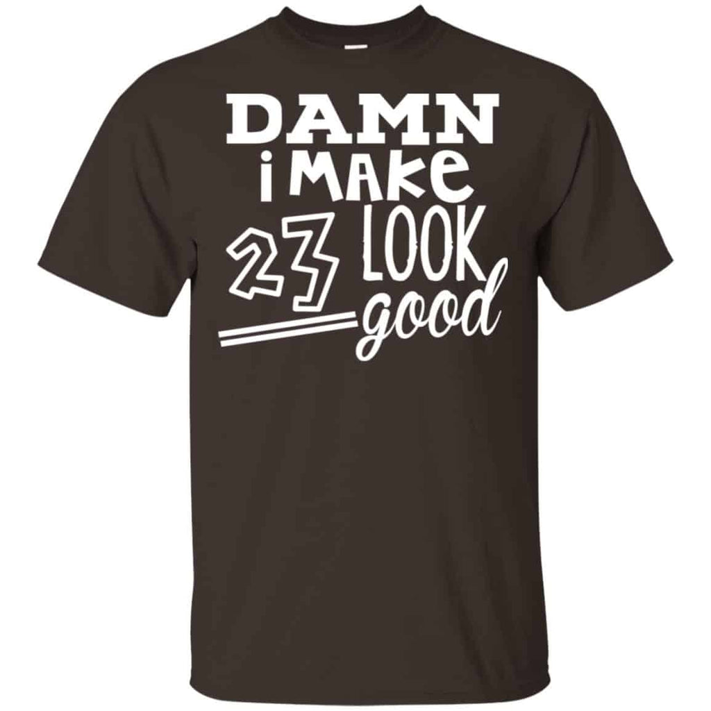 Damn I Make 23 Look Good T-Shirts, Hoodie, Tank