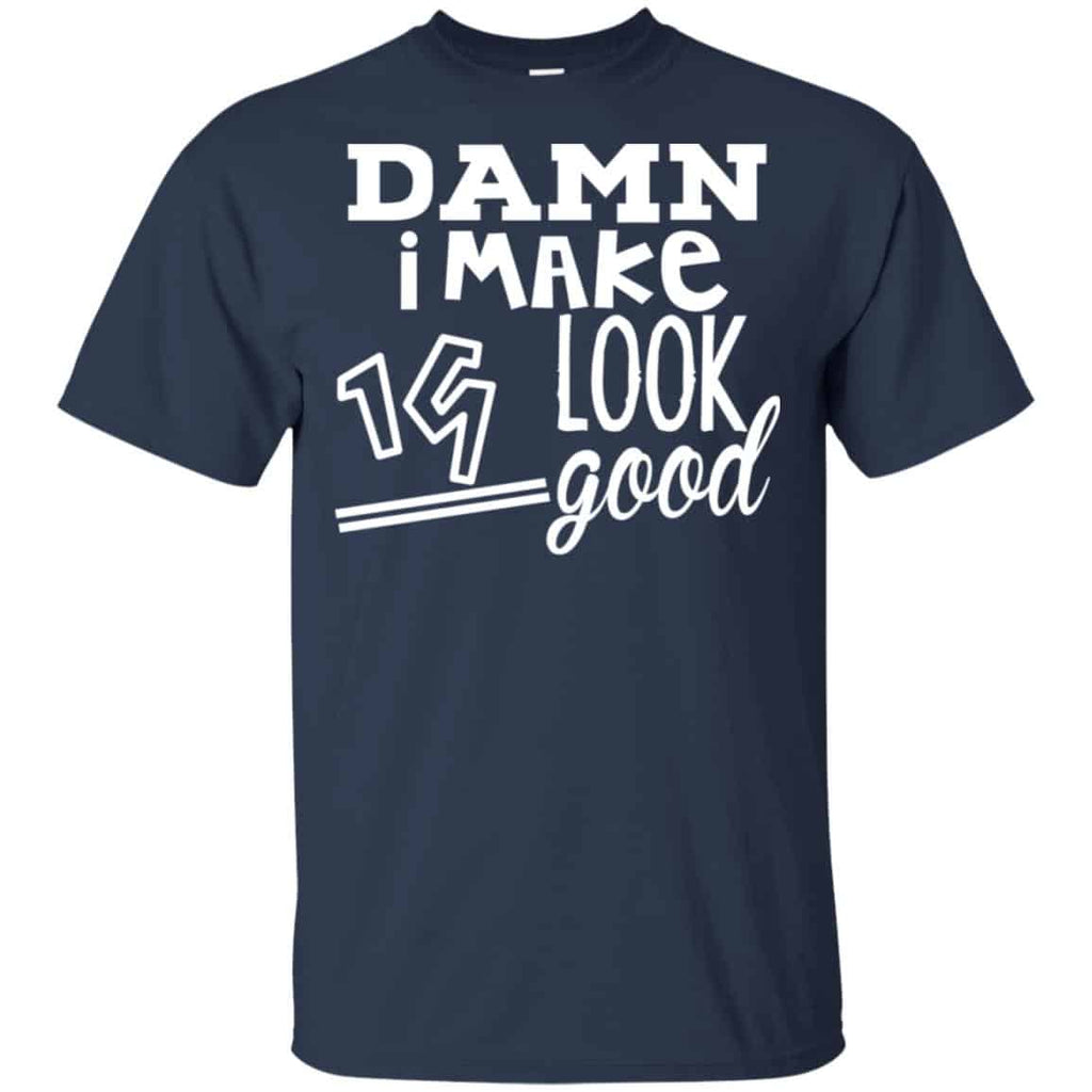 Damn I Make 19 Look Good T-Shirts, Hoodie, Tank