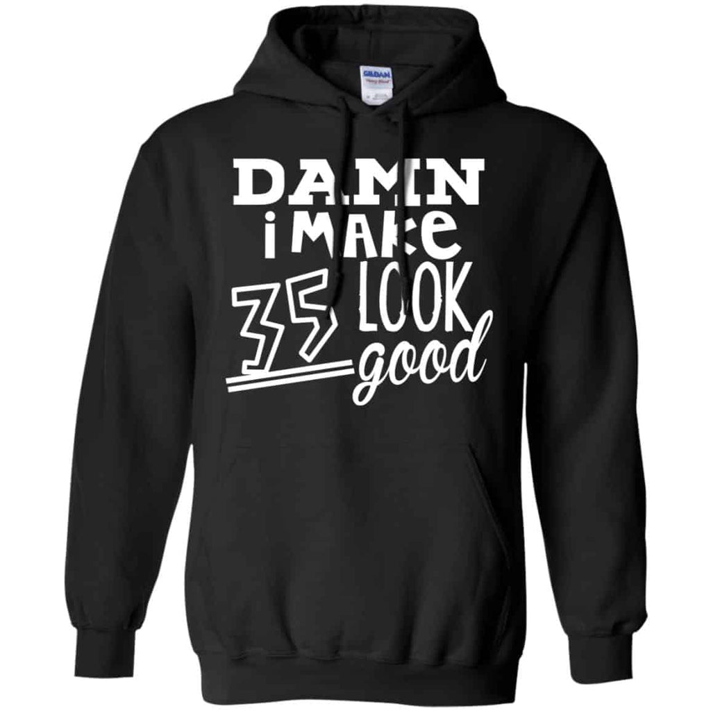 Damn I Make 35 Look Good T-Shirts, Hoodie, Tank