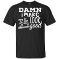 Damn I Make 34 Look Good T-Shirts, Hoodie, Tank
