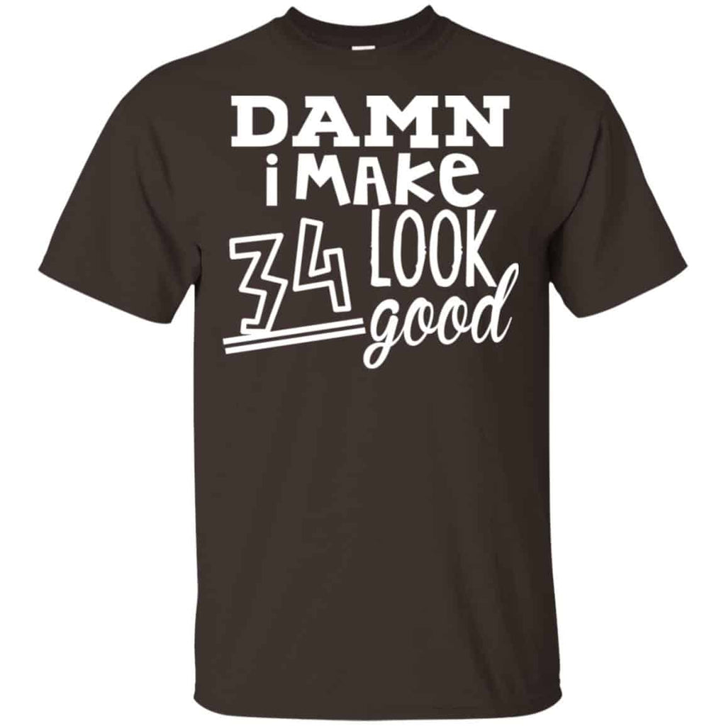 Damn I Make 34 Look Good T-Shirts, Hoodie, Tank