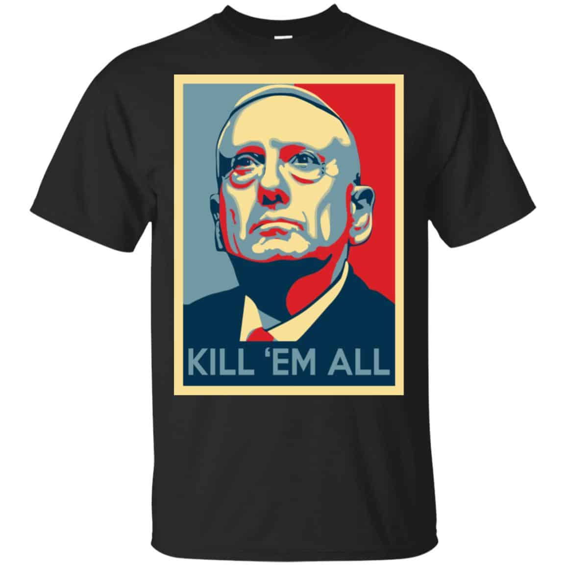 “Mad Dog” Mattis T-Shirts, James Mattis T-Shirts – Kill ‘Em All Shirt, Hoodie, Tank