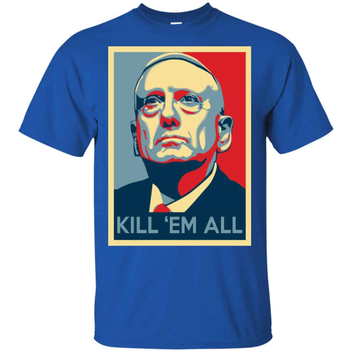 “Mad Dog” Mattis T-Shirts, James Mattis T-Shirts – Kill ‘Em All Shirt, Hoodie, Tank
