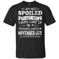 I Am Not Spoiled I’m Just Well Taken Care Of By A Freaking Awesome November Guy T-Shirts, Hoodie, Tank