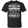 I Am Not Spoiled I’m Just Well Taken Care Of By A Freaking Awesome October Guy T-Shirts, Hoodie, Tank