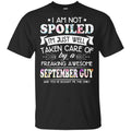 I Am Not Spoiled I’m Just Well Taken Care Of By A Freaking Awesome September Guy T-Shirts, Hoodie, Tank