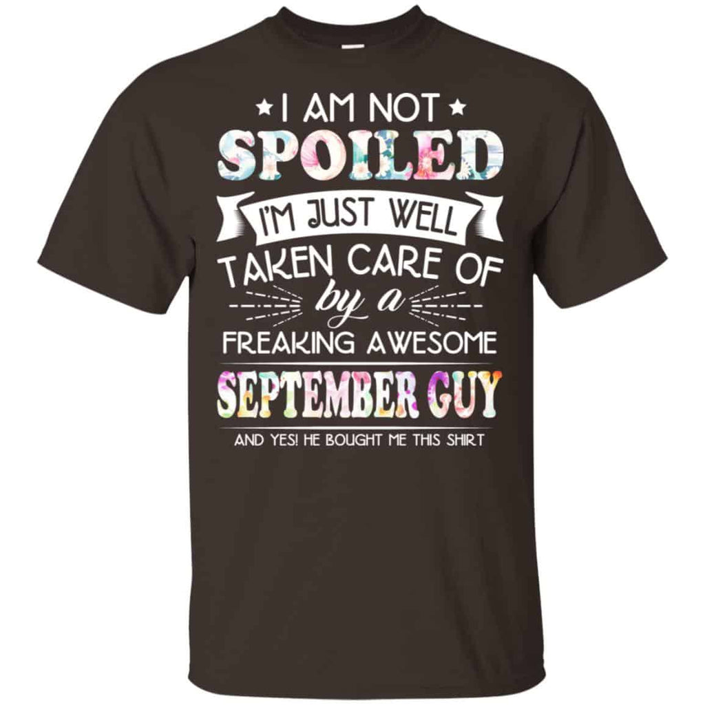 I Am Not Spoiled I’m Just Well Taken Care Of By A Freaking Awesome September Guy T-Shirts, Hoodie, Tank
