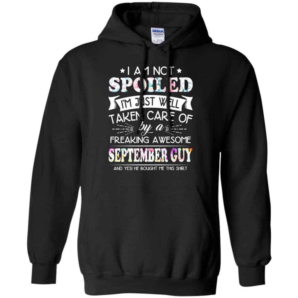 I Am Not Spoiled I’m Just Well Taken Care Of By A Freaking Awesome September Guy T-Shirts, Hoodie, Tank