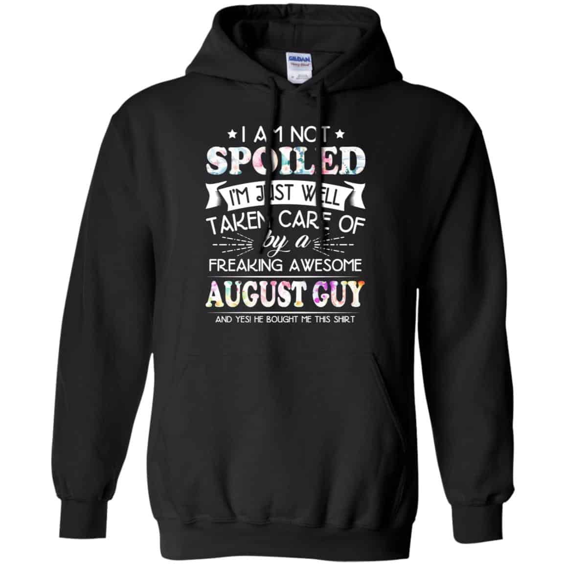 I Am Not Spoiled I’m Just Well Taken Care Of By A Freaking Awesome August Guy T-Shirts, Hoodie, Tank