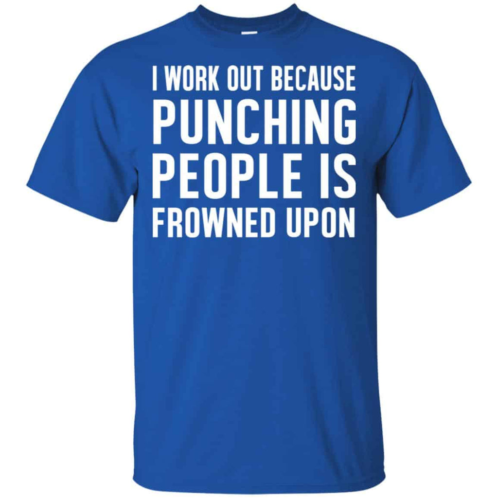 I Work Out Because Punching People Is Frowned Upon Shirt, Hoodie, Tank