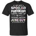I Am Not Spoiled I’m Just Well Taken Care Of By A Freaking Awesome June Guy T-Shirts, Hoodie, Tank