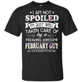 I Am Not Spoiled I’m Just Well Taken Care Of By A Freaking Awesome February Guy T-Shirts, Hoodie, Tank