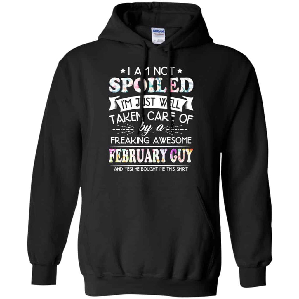 I Am Not Spoiled I’m Just Well Taken Care Of By A Freaking Awesome February Guy T-Shirts, Hoodie, Tank