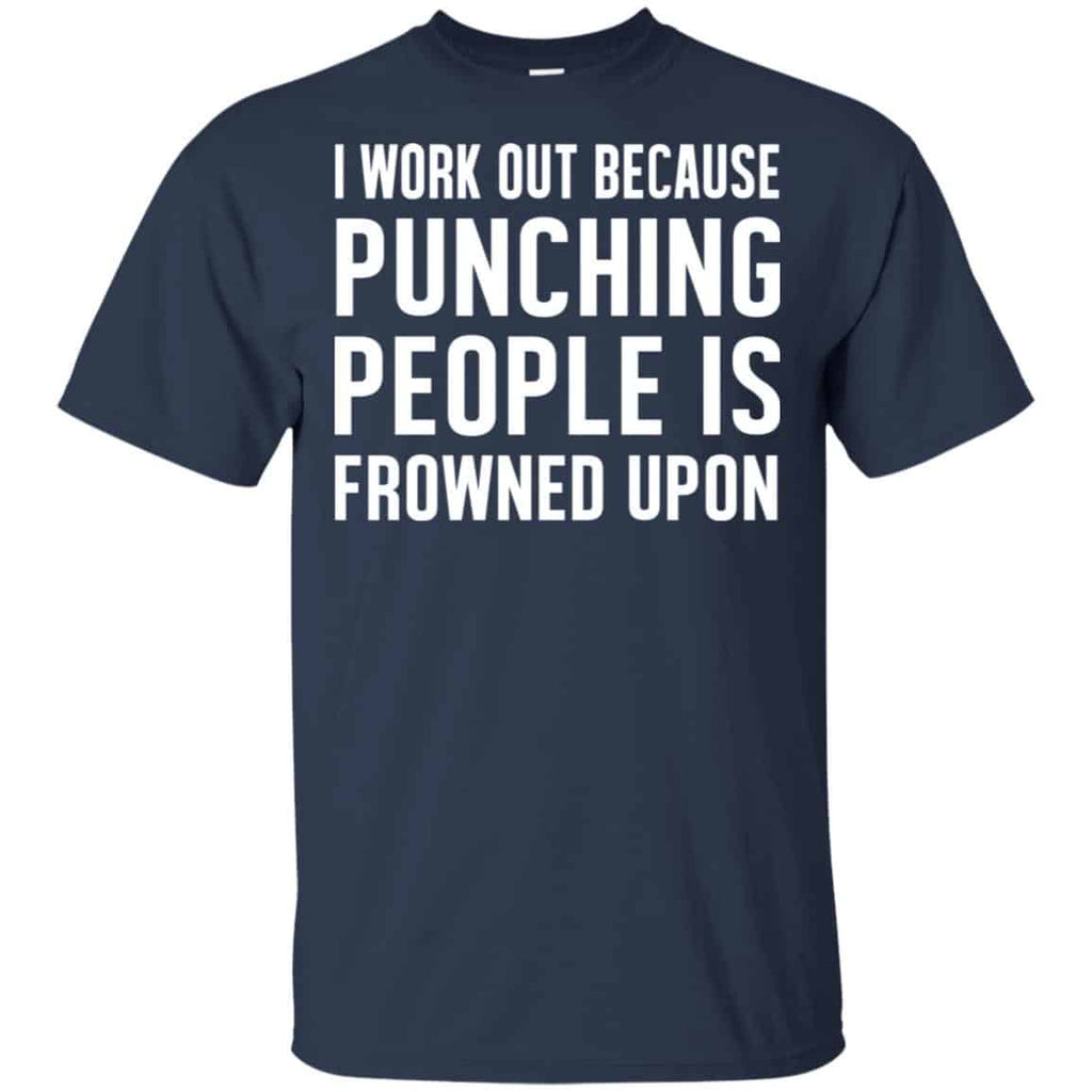 I Work Out Because Punching People Is Frowned Upon Shirt, Hoodie, Tank