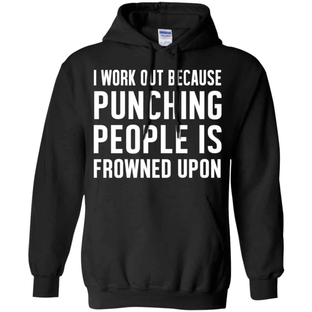 I Work Out Because Punching People Is Frowned Upon Shirt, Hoodie, Tank