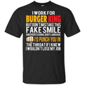 I Work For Burger King But Don’t Mistake This Fake Smile T-Shirts, Hoodie, Tank
