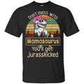 Don’t Mess With Mamasaurus You’ll Get Jurasskicked T-Shirts, Hoodie, Tank