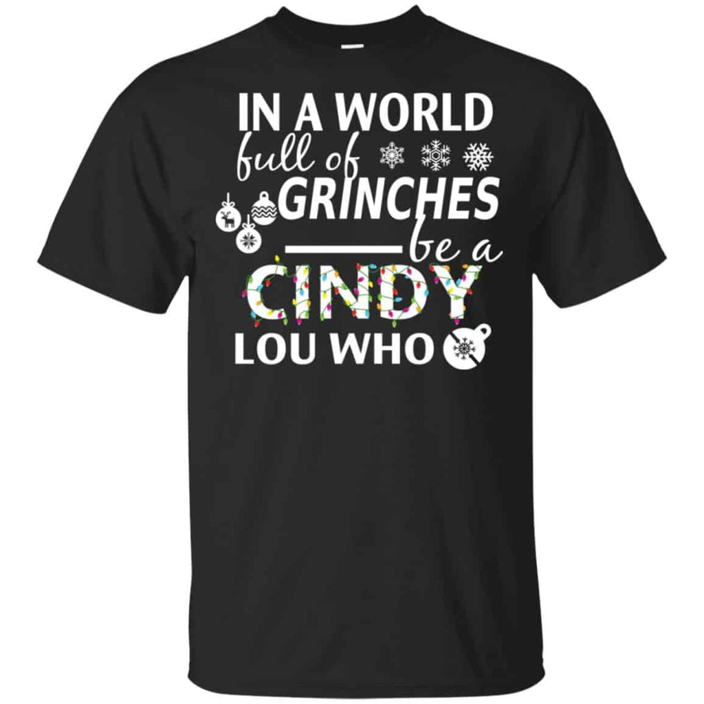 In A World Full Of Grinches Be A Cindy Lou Who Christmas T-Shirts, Hoodie, Tank