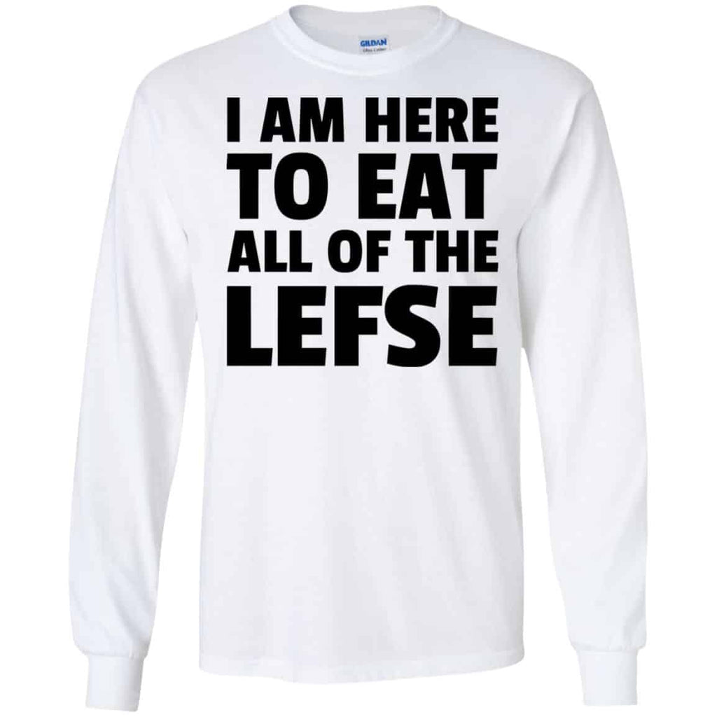 I Am Here To Eat All Of The Lefse T-Shirts, Hoodie, Tank