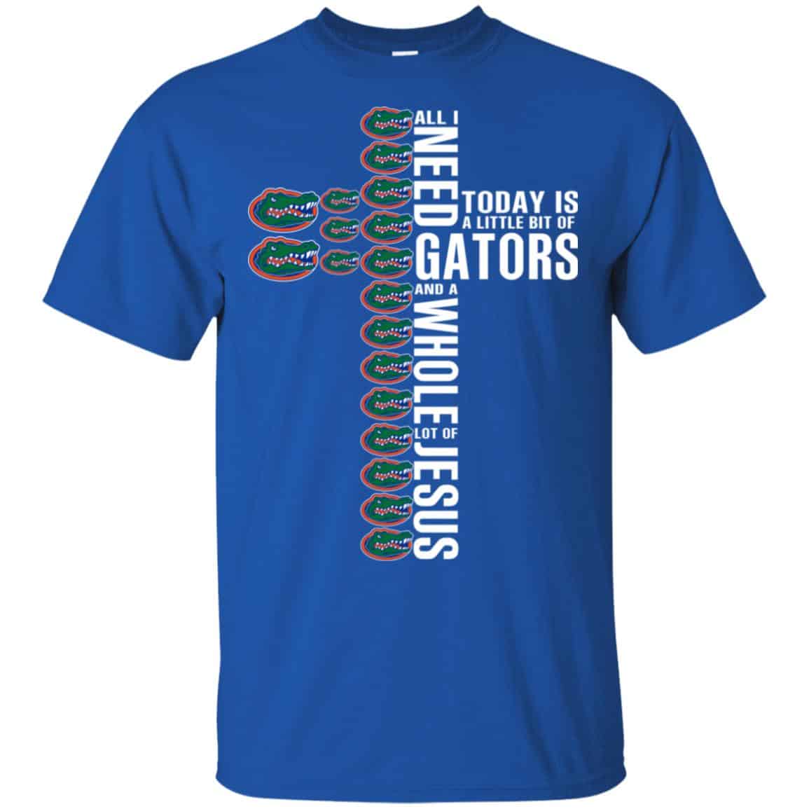 Jesus: All I Need Is A Little Bit Of Gators And A Whole Lot Of Jesus T-Shirts, Hoodie, Tank