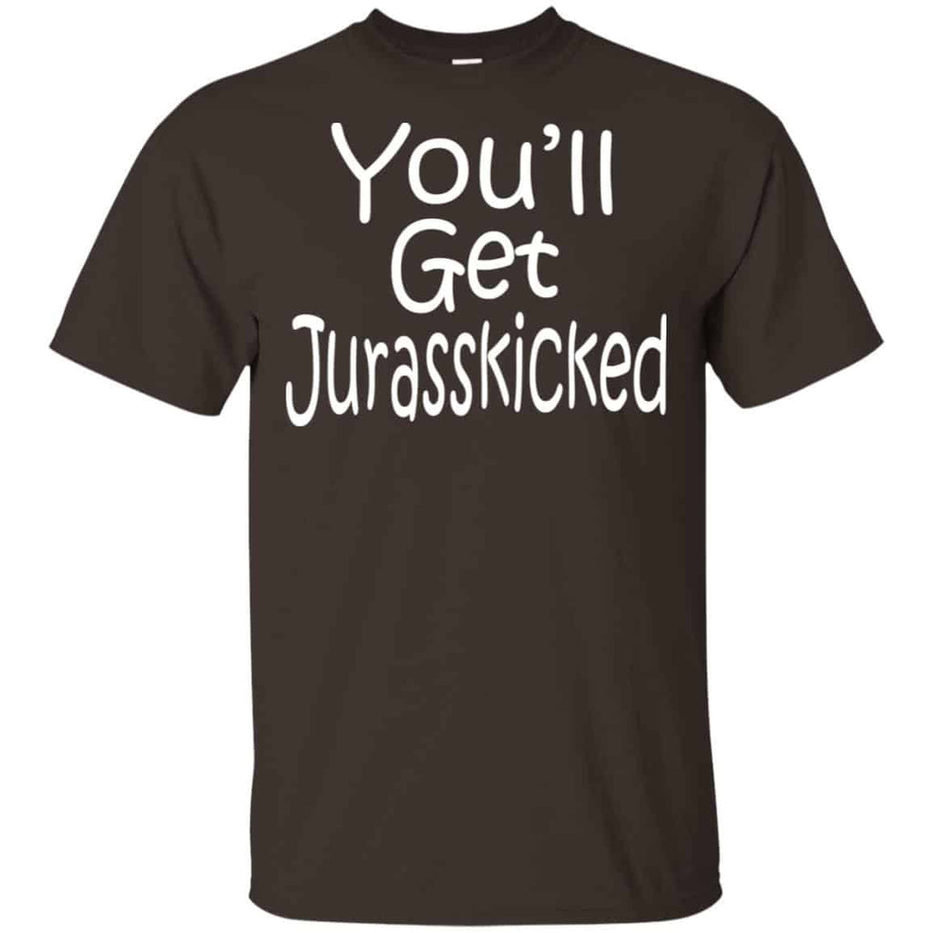 You’ll Get Jurasskicked T-Shirts, Hoodie, Tank