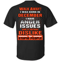 I Was Born In December I Have Anger Issues And A Serious Dislike For Stupid People T-Shirts, Hoodie, Tank