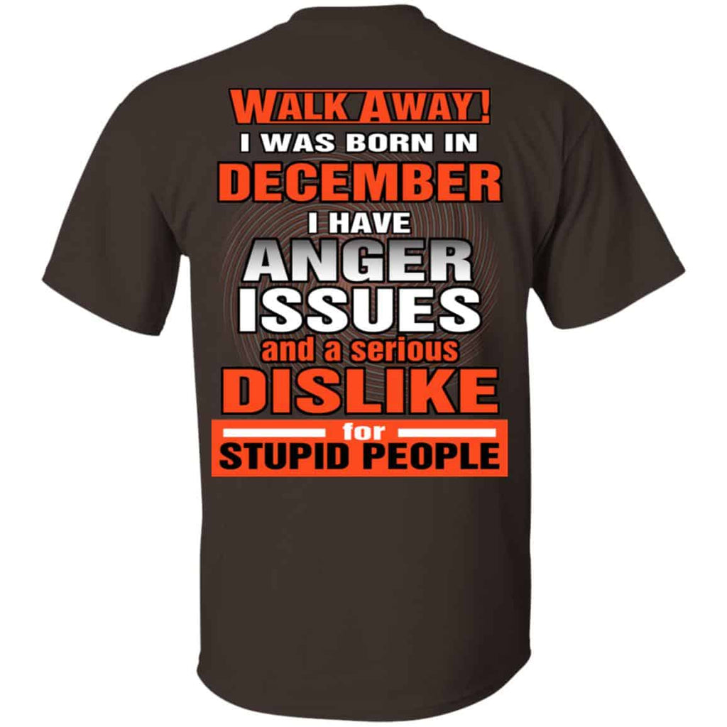 I Was Born In December I Have Anger Issues And A Serious Dislike For Stupid People T-Shirts, Hoodie, Tank