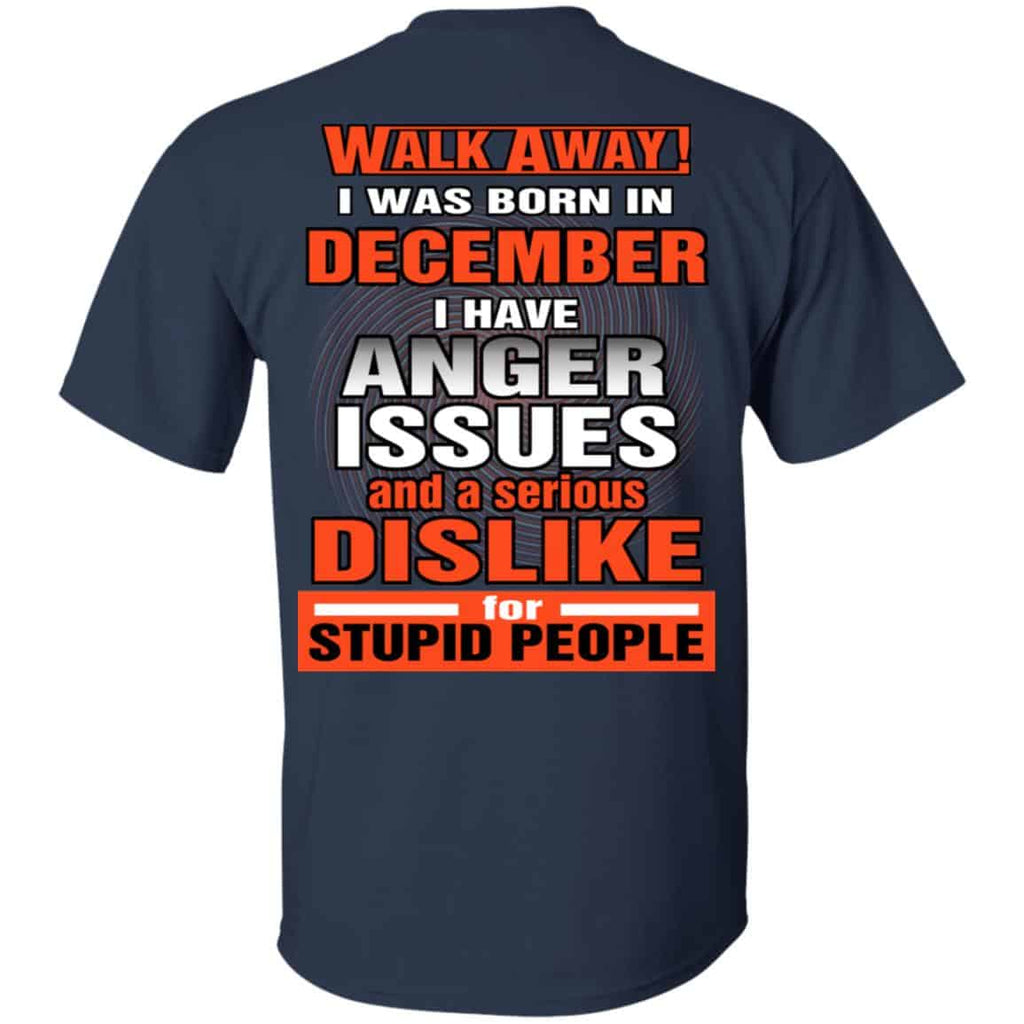 I Was Born In December I Have Anger Issues And A Serious Dislike For Stupid People T-Shirts, Hoodie, Tank