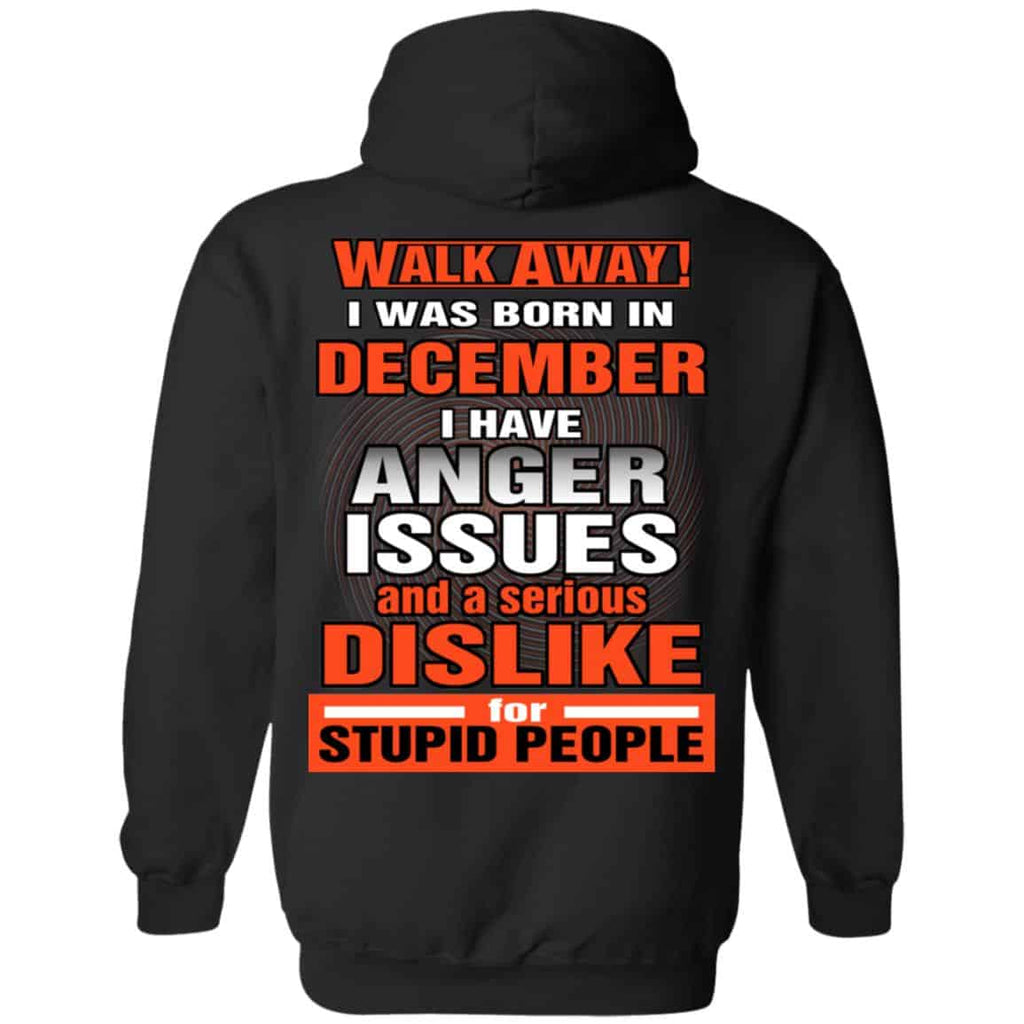 I Was Born In December I Have Anger Issues And A Serious Dislike For Stupid People T-Shirts, Hoodie, Tank