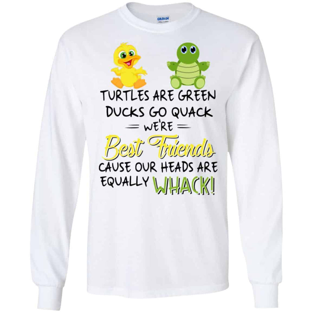 Turtles Are Green Ducks Go Quack We’re Best Friends Cause Our Heads Are Equally Whack T-Shirts, Hoodie, Tank