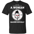 A Woman Who Understands Rap And Loves Machine Gun Kelly T-Shirts, Hoodie, Tank