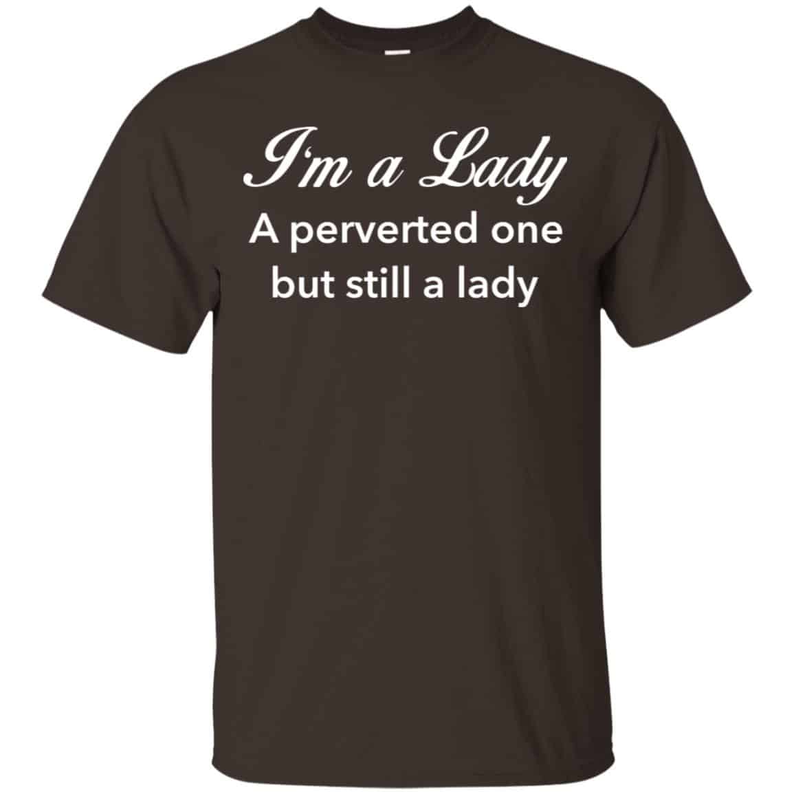I’m A Lady A Perverted One But Still A Lady Shirt, Hoodie, Tank