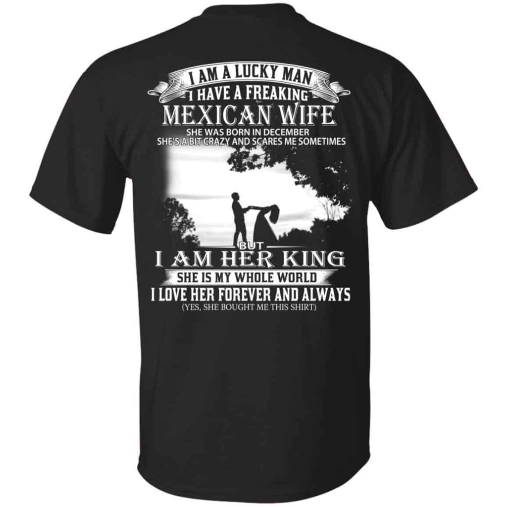 I Am A Lucky Man I Have A Freaking Mexican Wife Born In December T-Shirts, Hoodie, Tank