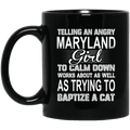 Telling An Angry Maryland Girl To Calm Down Works About As Well As Trying To Baptize A Cat Mug