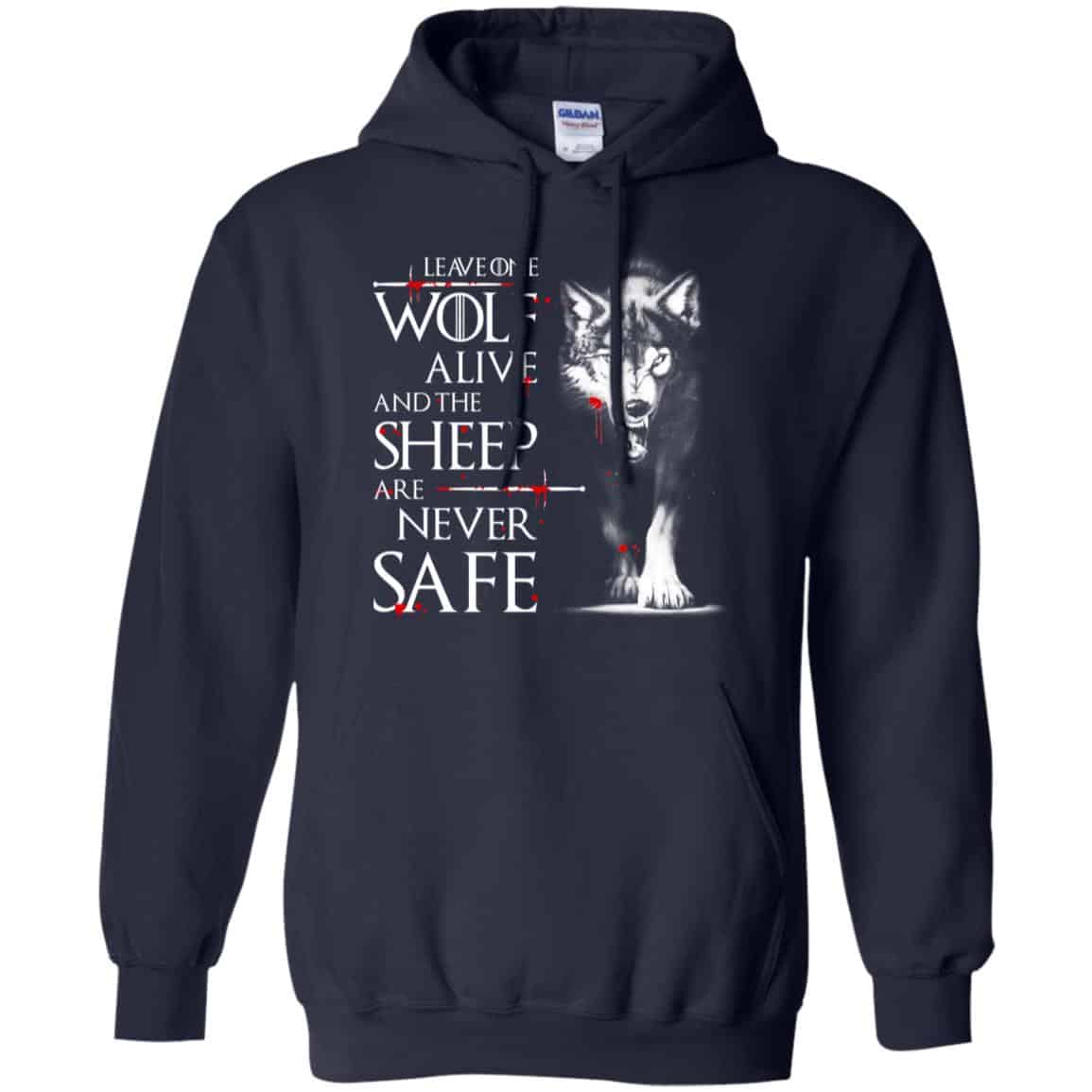 Leave One Wolf Alive And The Sheep Are Never Safe – Game Of Thrones Shirt, Hoodie, Tank
