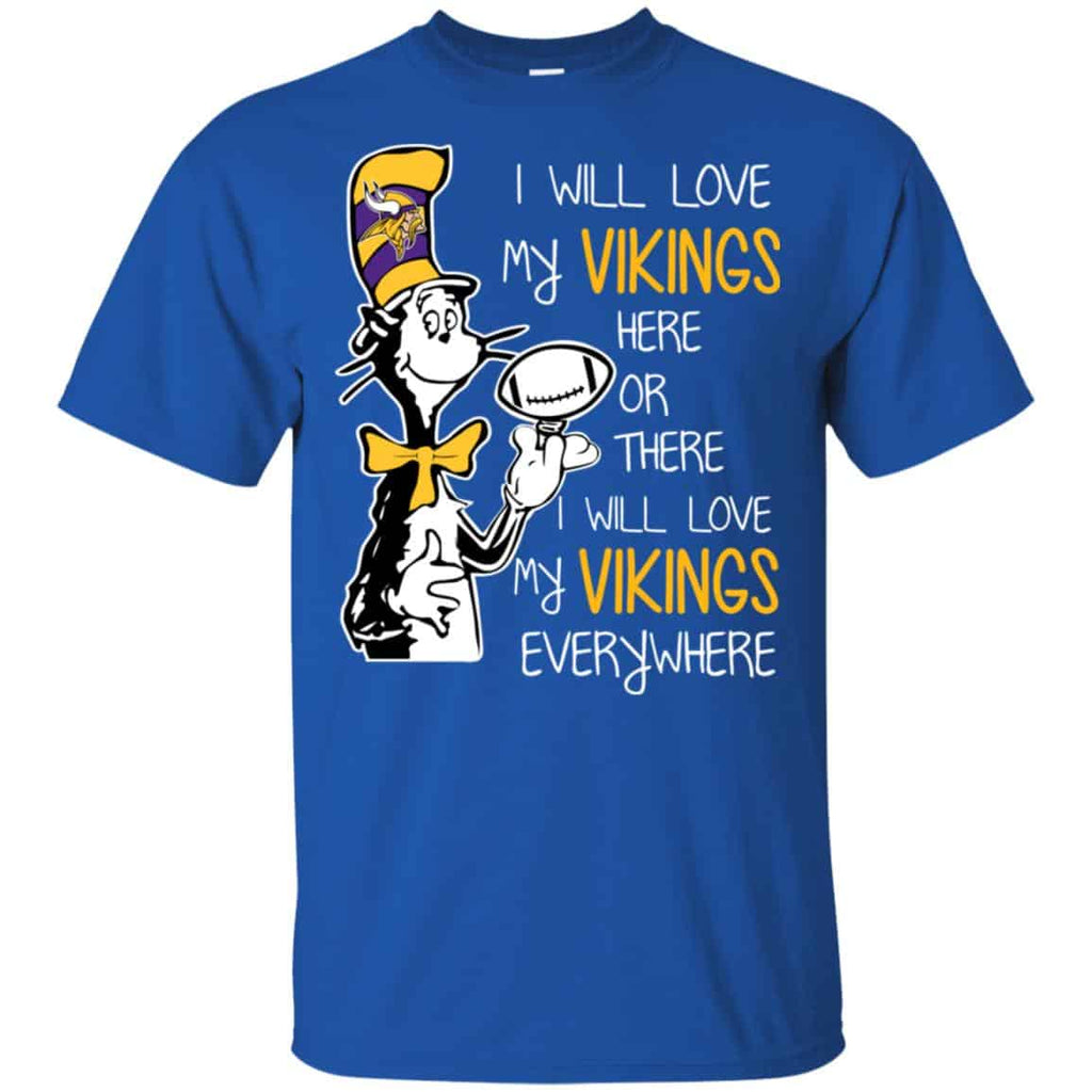 Minnesota Vikings: I Will Love Vikings Here Or There I Will Love My Vikings Everywhere T-Shirts, Hoodie, Tank